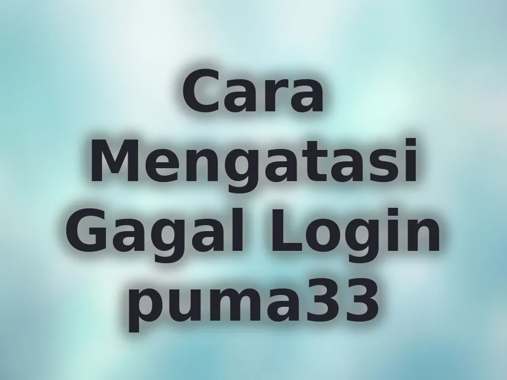 Cara Mengatasi Gagal Login puma33